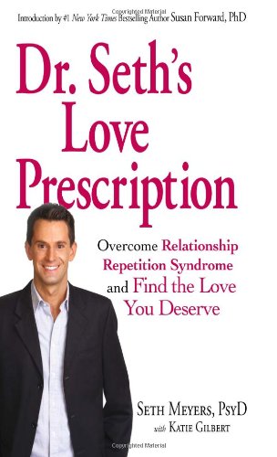 Dr. Seth's Love Prescription: Overcome Relationship Repetition Syndrome and Find the Love You Deserve (9781440503696) by Seth Meyers; Katie Gilbert
