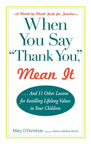 Imagen de archivo de When You Say 'thank You,' Mean It : And 11 Other Lessons for Instilling Lifelong Values in Your Children a la venta por Better World Books