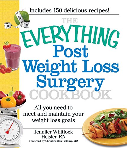 The Everything Post Weight Loss Surgery Cookbook: All you need to meet and maintain your weight l...
