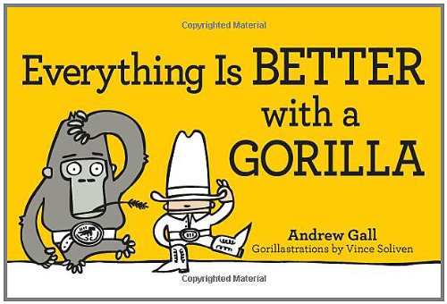 Stock image for Everything Is Better with a Gorilla for sale by Better World Books: West