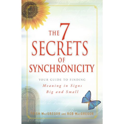 Beispielbild fr The 7 Secrets of Synchronicity : Your Guide to Finding Meaning in Signs Big and Small zum Verkauf von Better World Books