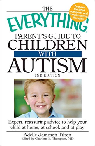 Imagen de archivo de The Everything Parent's Guide to Children with Autism: Expert, reassuring advice to help your child at home, at school, and at play a la venta por Orion Tech