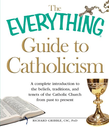 9781440504099: The Everything Guide to Catholicism: A complete introduction to the beliefs, traditions, and tenets of the Catholic Church from past to present