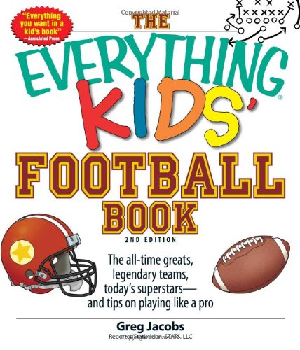 Stock image for The Everything Kids' Football Book: The all-time greats, legendary teams, today's superstars--and tips on playing like a pro for sale by Gulf Coast Books