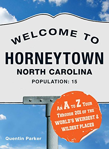 Stock image for Welcome to Horneytown, North Carolina, Population: 15: An insider's guide to 201 of the world's weirdest and wildest places for sale by Wonder Book