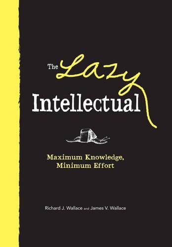 Imagen de archivo de The Lazy Intellectual: Maximum Knowledge, Minimal Effort a la venta por Wonder Book