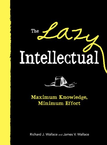 Stock image for The Lazy Intellectual: Maximum Knowledge, Minimal Effort for sale by Wonder Book