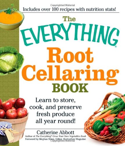 9781440504686: The Everything Root Cellaring Book: Learn to Store, Cook, and Preserve Fresh Produce All Year Round!