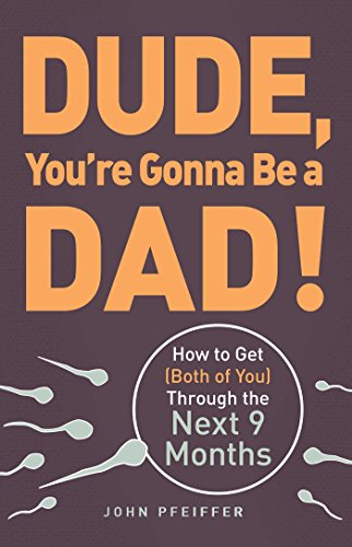 Stock image for Dude, You're Gonna Be a Dad!: How to Get (Both of You) Through the Next 9 Months for sale by Gulf Coast Books