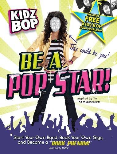 Beispielbild fr Kidz Bop - Be a Pop Star! : Start Your Own Band, Book Your Own Gigs, and Become a Rock and Roll Phenom! zum Verkauf von Better World Books