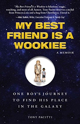 Stock image for My Best Friend is a Wookie: One Boy's Journey to Find His Place in the Galaxy Pacitti, Tony for sale by Aragon Books Canada