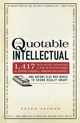 Stock image for The Quotable Intellectual: 1,417 Bon Mots, Ripostes, and Witticisms for Aspiring Academics, Armchair Philosophers.And Anyone Else Who Wants to Sound Really Smart for sale by SecondSale