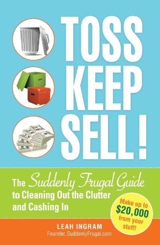 Stock image for Toss, Keep, Sell! : The Suddenly Frugal Guide to Cleaning Out the Clutter and Cashing In for sale by Better World Books
