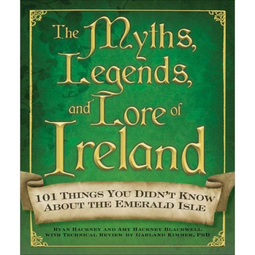 Beispielbild fr The Myths, Legends, and Lore of Ireland: 101 Things You Didn't Know about the Emerald Isle zum Verkauf von ThriftBooks-Dallas