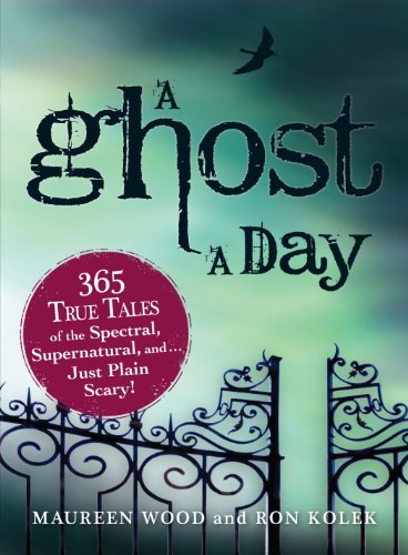 Beispielbild fr A Ghost a Day : 365 True Tales of the Spectral, Supernatural, And. Just Plain Scary! zum Verkauf von Better World Books