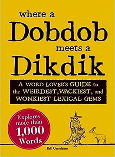 Stock image for Where a Dobdob Meets a Dikdik: A Word Lover's Guide to the Weirdest, Wackiest, and Wonkiest Lexical Gems for sale by ThriftBooks-Dallas