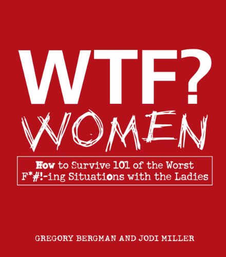 Stock image for WTF? Women : How to Survive 101 of the Worst F*#!-Ing Situations with the Ladies for sale by Better World Books