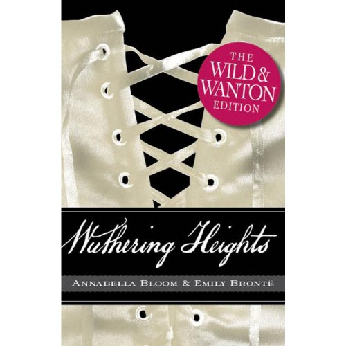 Imagen de archivo de Wuthering Heights: the Wild and Wanton Edition a la venta por Better World Books