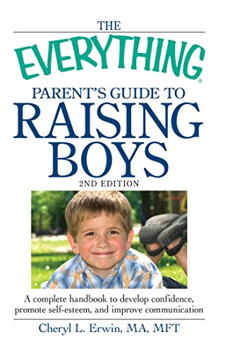 9781440506895: The Everything Parent's Guide to Raising Boys: A complete handbook to develop confidence, promote self-esteem, and improve communication