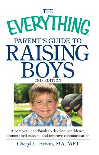 9781440506895: The Everything Parent's Guide to Raising Boys: A complete handbook to develop confidence, promote self-esteem, and improve communication (Everything Series)