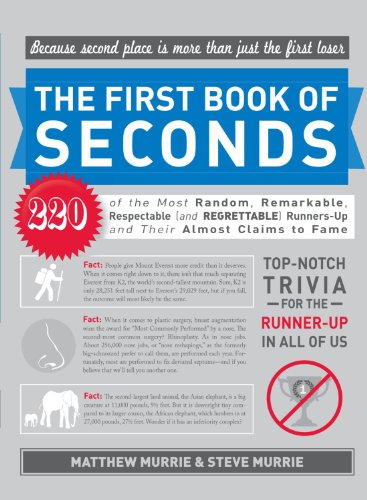 Stock image for The First Book of Seconds : 220 of the Most Random, Remarkable, Respectable (and Regrettable) Runners-Up and Their Almost Claim to Fame for sale by Better World Books