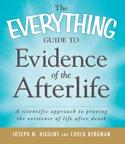 9781440510083: The Everything Guide to Evidence of the Afterlife: A scientific approach to proving the existence of life after death