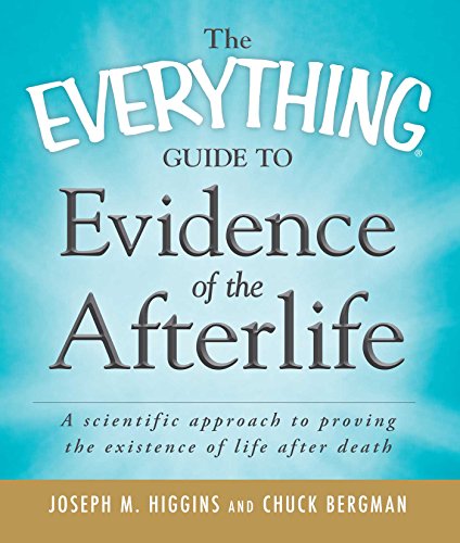 9781440510083: The Everything Guide to Evidence of the Afterlife: A scientific approach to proving the existence of life after death (Everything Series)
