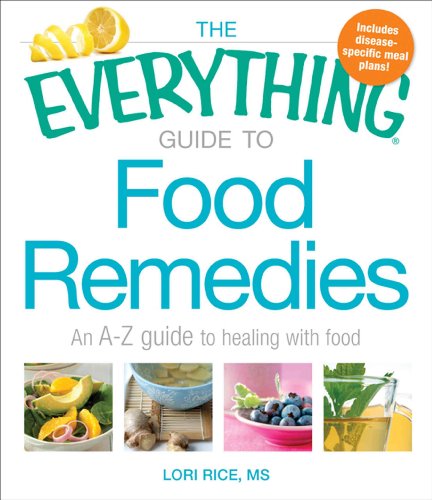 

The Everything Guide to Food Remedies: An A-Z guide to healing with food