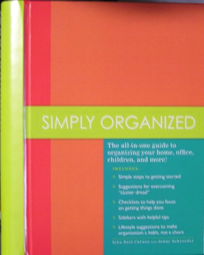 Beispielbild fr Simply Organized: The All-in-one Guide to Organizing Your Home, Office, Children, and More! zum Verkauf von Wonder Book