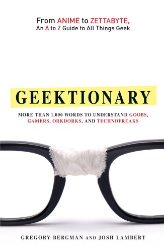 Imagen de archivo de Geektionary: From Anime to Zettabyte, An A to Z Guide to All Things Geek a la venta por Wonder Book