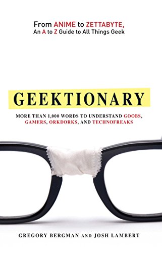 Stock image for Geektionary: From Anime to Zettabyte, An A to Z Guide to All Things Geek for sale by Wonder Book