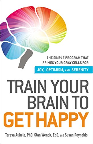 9781440511813: Train Your Brain to Get Happy: The Simple Program That Primes Your Grey Cells for Joy, Optimism, and Serenity