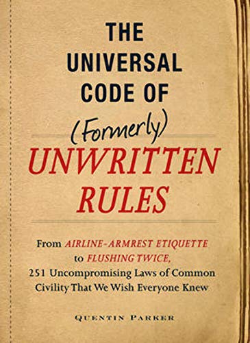 Stock image for The Universal Code of (Formerly) Unwritten Rules : From Airline-Armrest Etiquette to Flushing Twice, 251 Universal Laws of Common Civility That We Wish Everything Knew for sale by Better World Books