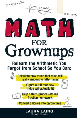 Imagen de archivo de Math for Grownups: Re-Learn the Arithmetic You Forgot From School So You Can, Calculate how much that raise will really amount to (after taxes) Figure . homework Convert calories into cardio time a la venta por SecondSale