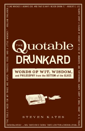 9781440512643: The Quotable Drunkard: Words of Wit, Wisdom, and Philosophy From the Bottom of the Glass