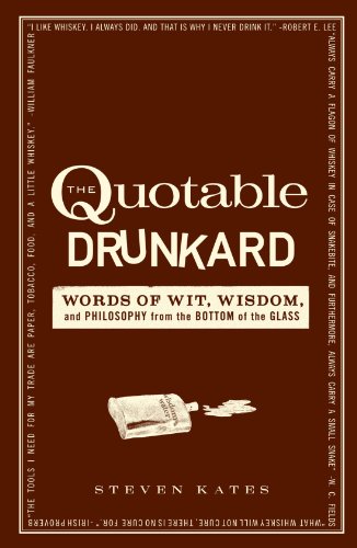 Stock image for The Quotable Drunkard: Words of Wit, Wisdom, and Philosophy From the Bottom of the Glass for sale by Wonder Book