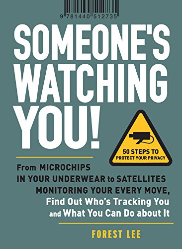 Stock image for Someone's Watching You!: From Micropchips in your Underwear to Satellites Monitoring Your Every Move, Find Out Who's Tracking You and What You Can Do about It for sale by SecondSale