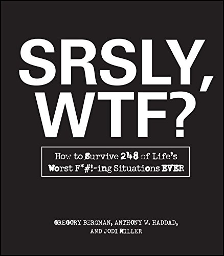 SRSLY, WTF?: How to Survive 248 of Life's Worst F*#!-ing Situations EVER (9781440525759) by Bergman, Gregory; Haddad, Anthony W.