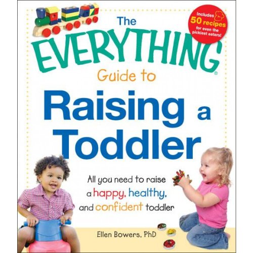 Beispielbild fr The Everything Guide to Raising a Toddler : All You Need to Raise a Happy, Healthy, and Confident Toddler zum Verkauf von Better World Books