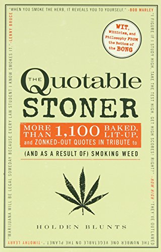 9781440525896: The Quotable Stoner: More That 1,100 Baked, Lit-Up, and Zonked-Out Quotes in Tribute to (And As a Result Of) Smoking Weed: More Than 1,100 Baked, ... Tribute to (and as a Result Of) Smoking Weed