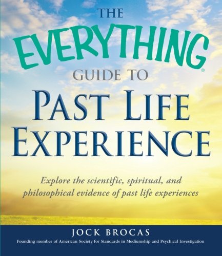 Beispielbild fr The Everything Guide to Past Life Experiences: Explore the Scientific, Spiritual, and Philosophical Evidence of Past Life Experiences (Everything Series) zum Verkauf von Half Price Books Inc.