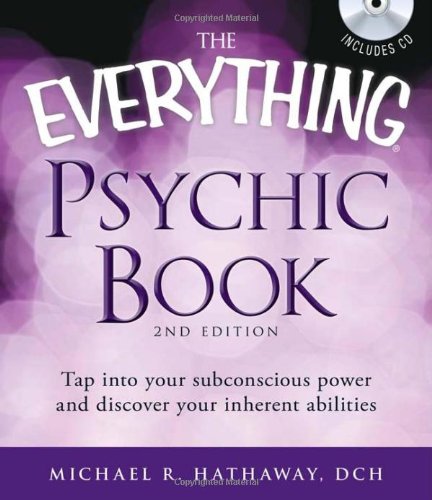 The Everything Psychic Book, 2nd Edition, with CD: Tap into your subconscious power and discover your inherent abilities (Everything Series) (9781440527029) by Hathaway DCH, Michael R
