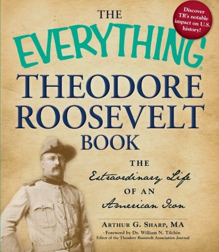 Imagen de archivo de The Everything Theodore Roosevelt Book: The extraordinary life of an American icon a la venta por HPB Inc.