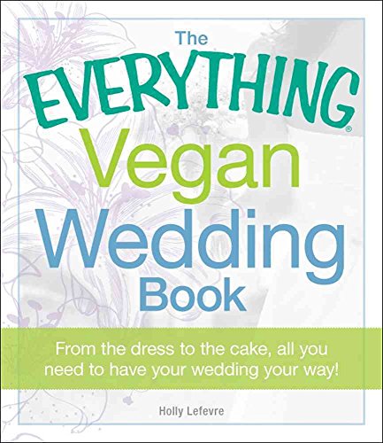 9781440527869: The Everything Vegan Wedding Book: From the dress to the cake, all you need to know to have your wedding your way!