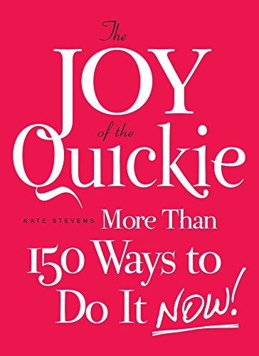 Beispielbild fr The Joy of the Quickie : More Than 150 Ways to Do It Now! zum Verkauf von Better World Books