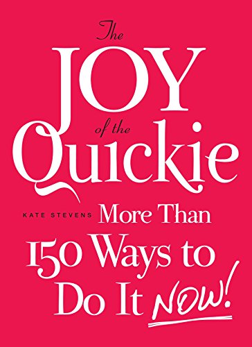 Imagen de archivo de The Joy of the Quickie: More Than 150 Ways to Do It Now! a la venta por Ebooksweb