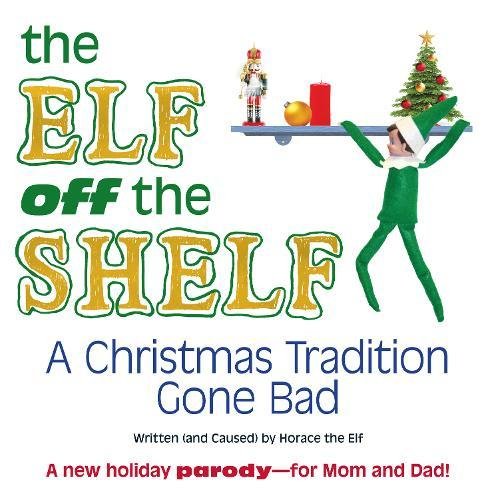 Beispielbild fr The Elf Off the Shelf: A Christmas Tradition Gone Bad zum Verkauf von ThriftBooks-Dallas