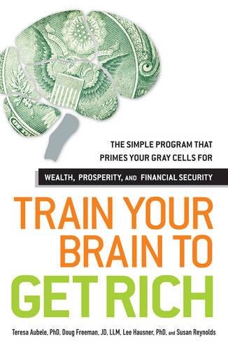 Stock image for Train Your Brain to Get Rich : The Simple Program That Primes Your Gray Cells for Wealth, Prosperity, and Financial Security for sale by Better World Books