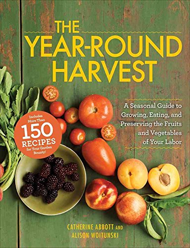 Imagen de archivo de The Year-Round Harvest: A Seasonal Guide to Growing, Eating, and Preserving the Fruits and Vegetables of Your Labor a la venta por Wonder Book