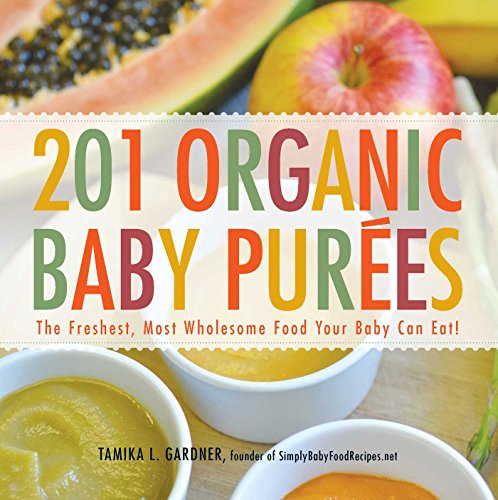 Stock image for 201 Organic Baby Purees: The Freshest, Most Wholesome Food Your Baby Can Eat! for sale by Montana Book Company